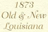 1873 Old & New Louisiana